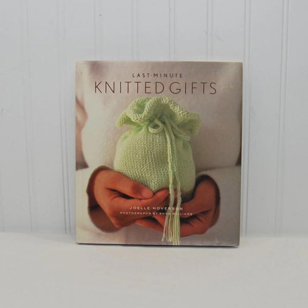 Last Minute Knitted Gifts Hardcover Book (c. 2004) Joelle Hoverson, Knitted Gift Ideas, Knitting Basics, Exploring Yarn Color, Scarfs, Hats