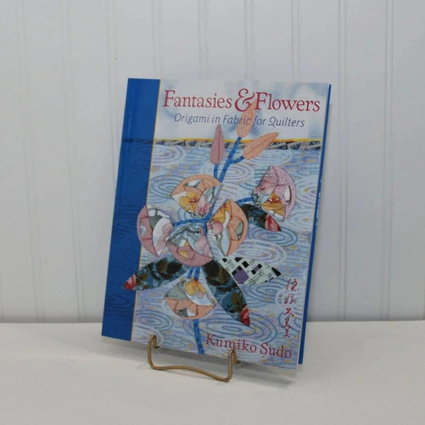 Fantasies & Flowers, Origami In Fabric For Quilters by Kumiko Sudo (c. 1999) Paperback Quilting Book, Japanese Quilting, Origami Patterns